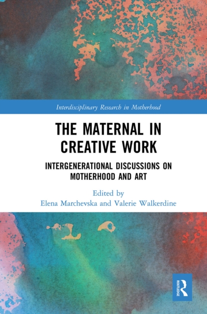 The Maternal in Creative Work : Intergenerational Discussions on Motherhood and Art, Paperback / softback Book