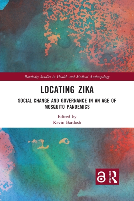 Locating Zika : Social Change and Governance in an Age of Mosquito Pandemics, Paperback / softback Book