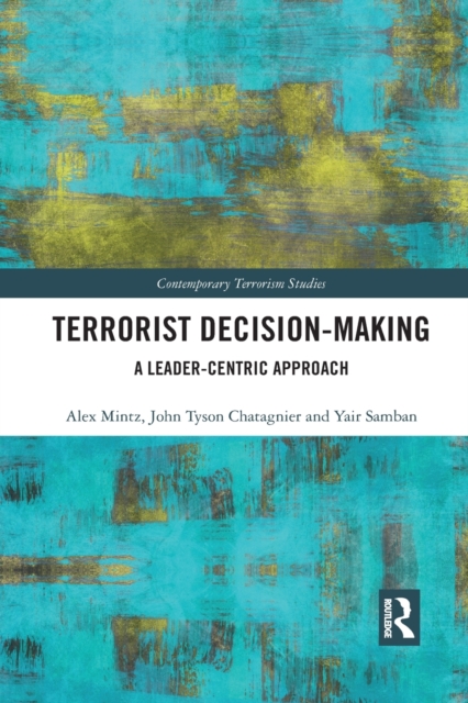 Terrorist Decision-Making : A Leader-Centric Approach, Paperback / softback Book