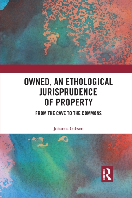 Owned, An Ethological Jurisprudence of Property : From the Cave to the Commons, Paperback / softback Book