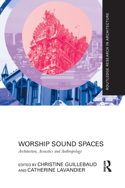 Worship Sound Spaces : Architecture, Acoustics and Anthropology, Paperback / softback Book