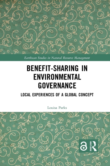 Benefit-sharing in Environmental Governance : Local Experiences of a Global Concept, Paperback / softback Book