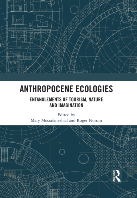 Anthropocene Ecologies : Entanglements of Tourism, Nature and Imagination, Paperback / softback Book