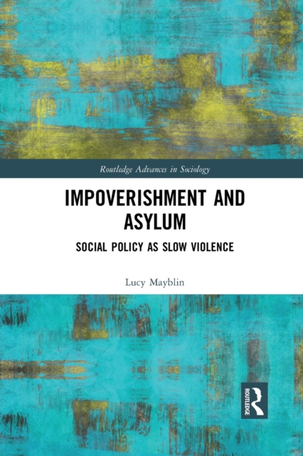 Impoverishment and Asylum : Social Policy as Slow Violence, Paperback / softback Book