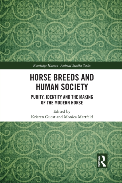 Horse Breeds and Human Society : Purity, Identity and the Making of the Modern Horse, Paperback / softback Book