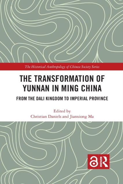 The Transformation of Yunnan in Ming China : From the Dali Kingdom to Imperial Province, Paperback / softback Book