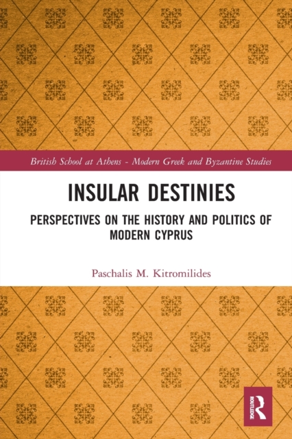 Insular Destinies : Perspectives on the history and politics of modern Cyprus, Paperback / softback Book