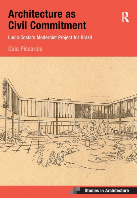 Architecture as Civil Commitment: Lucio Costa's Modernist Project for Brazil, Paperback / softback Book