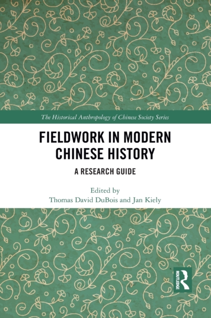 Fieldwork in Modern Chinese History : A Research Guide, Paperback / softback Book