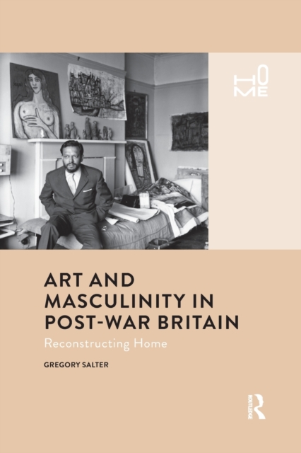 Art and Masculinity in Post-War Britain : Reconstructing Home, Paperback / softback Book