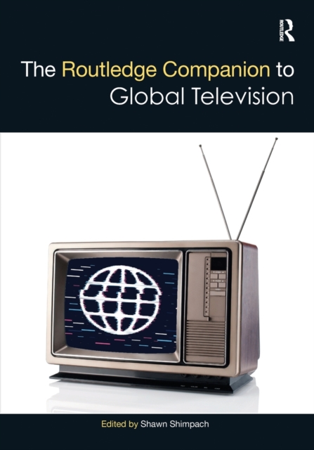 The Routledge Companion to Global Television, Paperback / softback Book