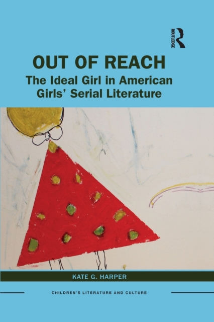 Out of Reach : The Ideal Girl in American Girls’ Serial Literature, Paperback / softback Book