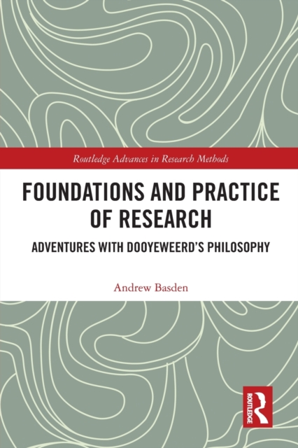 Foundations and Practice of Research : Adventures with Dooyeweerd's Philosophy, Paperback / softback Book
