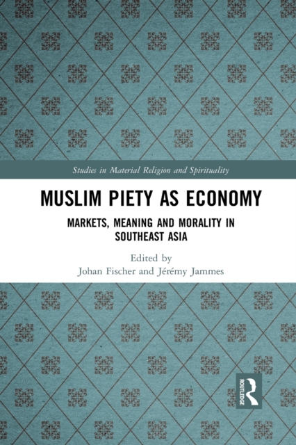 Muslim Piety as Economy : Markets, Meaning and Morality in Southeast Asia, Paperback / softback Book