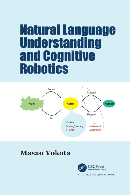 Natural Language Understanding and Cognitive Robotics, Paperback / softback Book