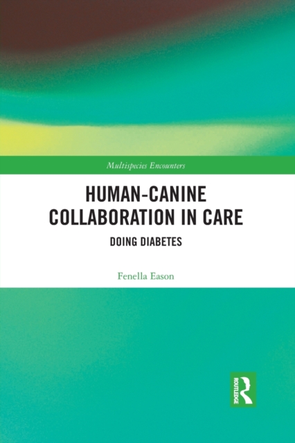 Human-Canine Collaboration in Care : Doing Diabetes, Paperback / softback Book