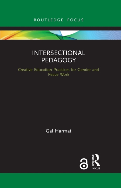 Intersectional Pedagogy : Creative Education Practices for Gender and Peace Work, Paperback / softback Book
