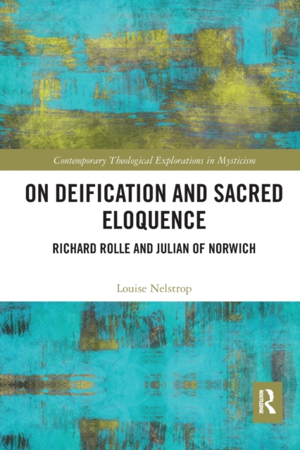 On Deification and Sacred Eloquence : Richard Rolle and Julian of Norwich, Paperback / softback Book