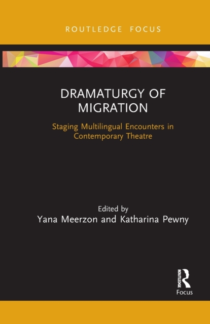 Dramaturgy of Migration : Staging Multilingual Encounters in Contemporary Theatre, Paperback / softback Book