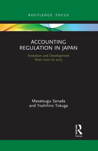 Accounting Regulation in Japan : Evolution and Development from 2001 to 2015, Paperback / softback Book