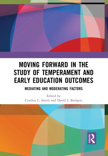 Moving Forward in the Study of Temperament and Early Education Outcomes : Mediating and Moderating Factors, Paperback / softback Book