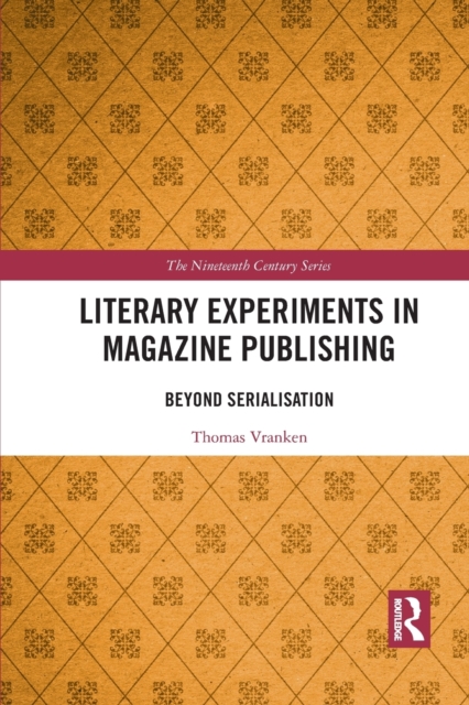 Literary Experiments in Magazine Publishing : Beyond Serialization, Paperback / softback Book