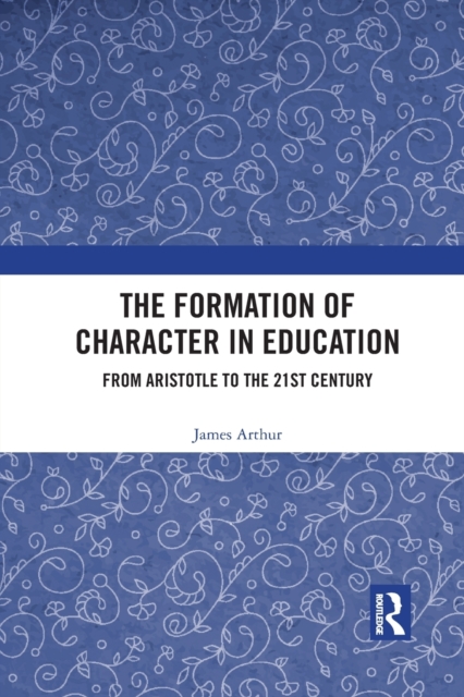 The Formation of Character in Education : From Aristotle to the 21st Century, Paperback / softback Book