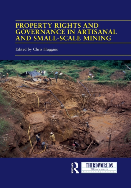 Property Rights and Governance in Artisanal and Small-Scale Mining : Critical Approaches, Paperback / softback Book