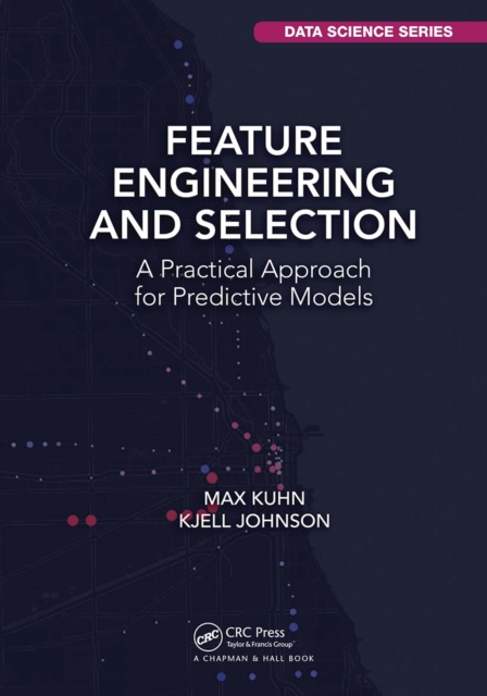 Feature Engineering and Selection : A Practical Approach for Predictive Models, Paperback / softback Book