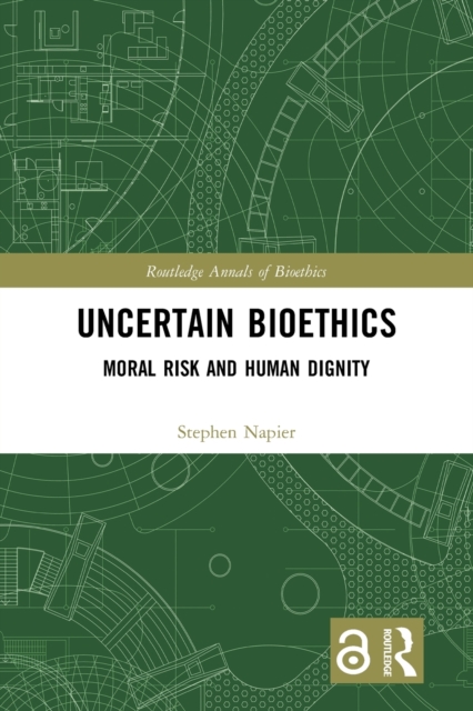 Uncertain Bioethics : Moral Risk and Human Dignity, Paperback / softback Book
