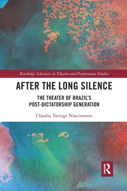 After the Long Silence : The Theater of Brazil’s Post-Dictatorship Generation, Paperback / softback Book