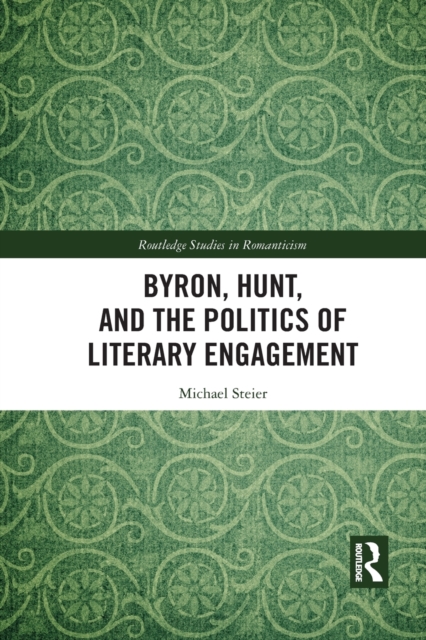 Byron, Hunt, and the Politics of Literary Engagement, Paperback / softback Book