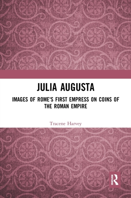 Julia Augusta : Images of Rome's First Empress on Coins of the Roman Empire, Paperback / softback Book
