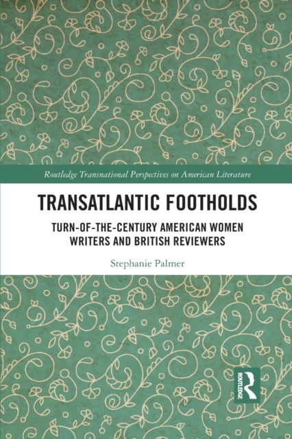 Transatlantic Footholds : Turn-of-the-Century American Women Writers and British Reviewers, Paperback / softback Book