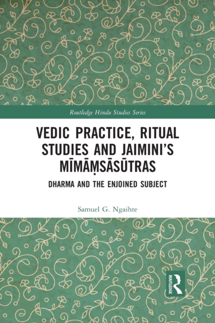 Vedic Practice, Ritual Studies and Jaimini’s Mimamsasutras : Dharma and the Enjoined Subject, Paperback / softback Book