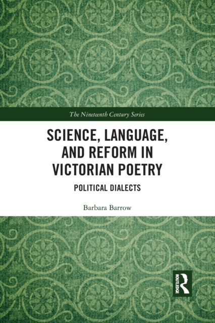 Science, Language, and Reform in Victorian Poetry : Political Dialects, Paperback / softback Book
