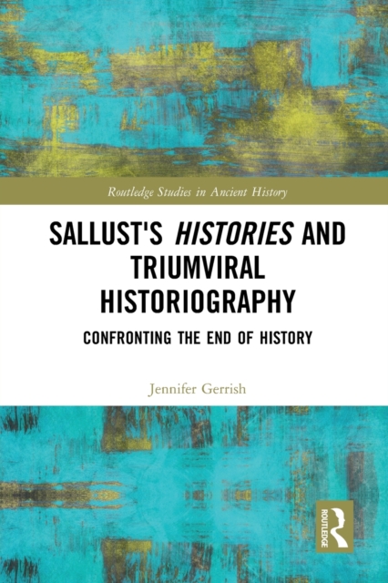Sallust's Histories and Triumviral Historiography : Confronting the End of History, Paperback / softback Book