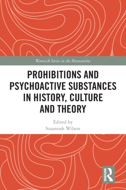 Prohibitions and Psychoactive Substances in History, Culture and Theory : Prohibitions and Psychoactive Substances, Paperback / softback Book