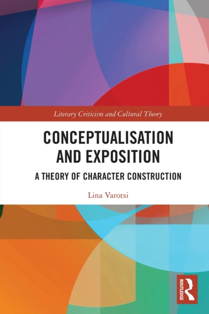 Conceptualisation and Exposition : A Theory of Character Construction, Paperback / softback Book