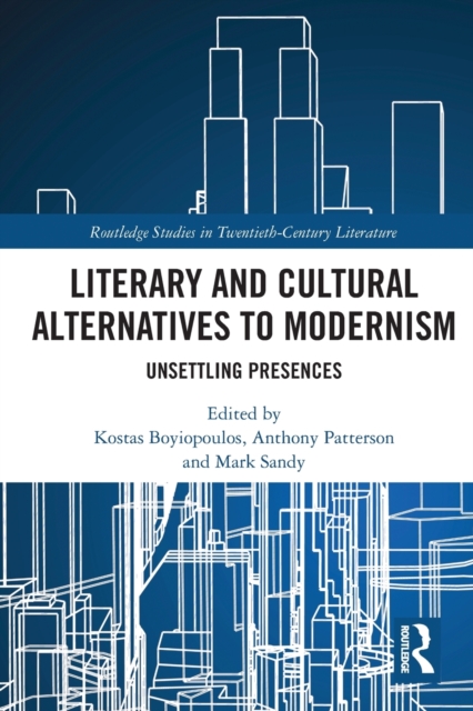 Literary and Cultural Alternatives to Modernism : Unsettling Presences, Paperback / softback Book