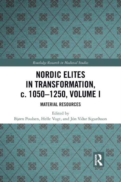 Nordic Elites in Transformation, c. 1050-1250, Volume I : Material Resources, Paperback / softback Book