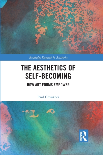 The Aesthetics of Self-Becoming : How Art Forms Empower, Paperback / softback Book