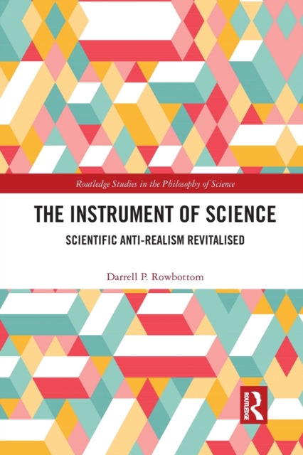The Instrument of Science : Scientific Anti-Realism Revitalised, Paperback / softback Book