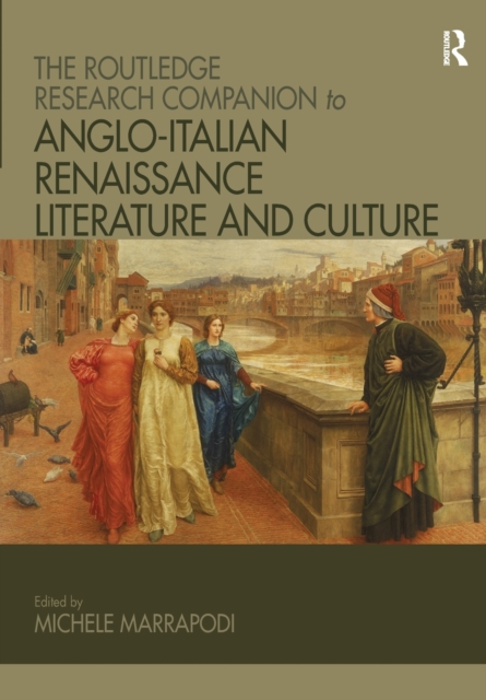 The Routledge Research Companion to Anglo-Italian Renaissance Literature and Culture, Paperback / softback Book