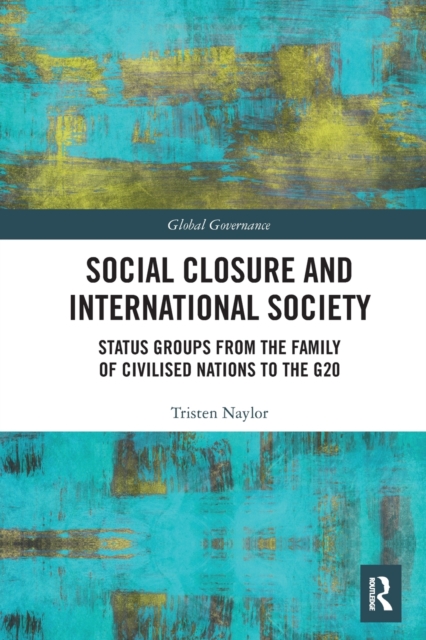 Social Closure and International Society : Status Groups from the Family of Civilised Nations to the G20, Paperback / softback Book