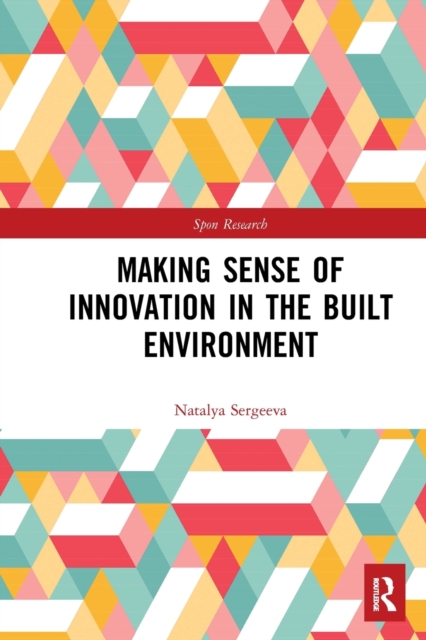 Making Sense of Innovation in the Built Environment, Paperback / softback Book