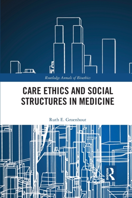 Care Ethics and Social Structures in Medicine, Paperback / softback Book