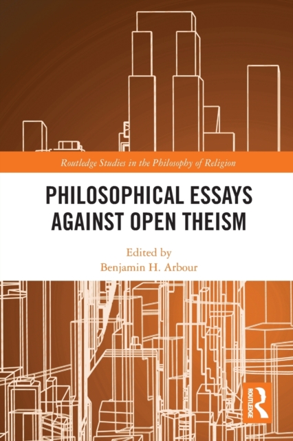 Philosophical Essays Against Open Theism, Paperback / softback Book