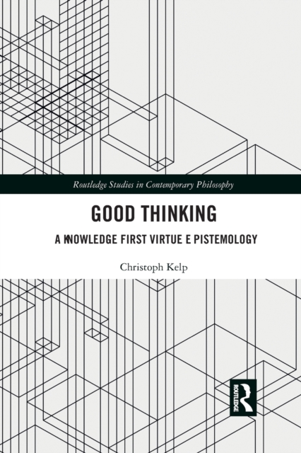 Good Thinking : A Knowledge First Virtue Epistemology, Paperback / softback Book