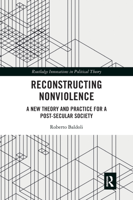 Reconstructing Nonviolence : A New Theory and Practice for a Post-Secular Society, Paperback / softback Book